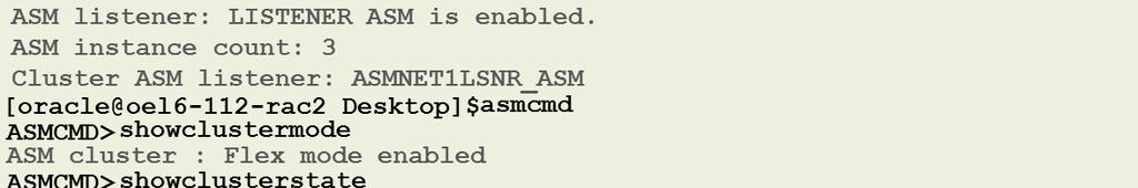 Oracle Database 12cR1 with FLEX ASM Normal ASMCMD> exit [oracle@oel6-112-rac2 Desktop]$ srvctl config asm -detail ASM home: /u01/app/12.1.0/grid Password file: +DATA/orapwASM ASM listener: LISTENER ASM is enabled.