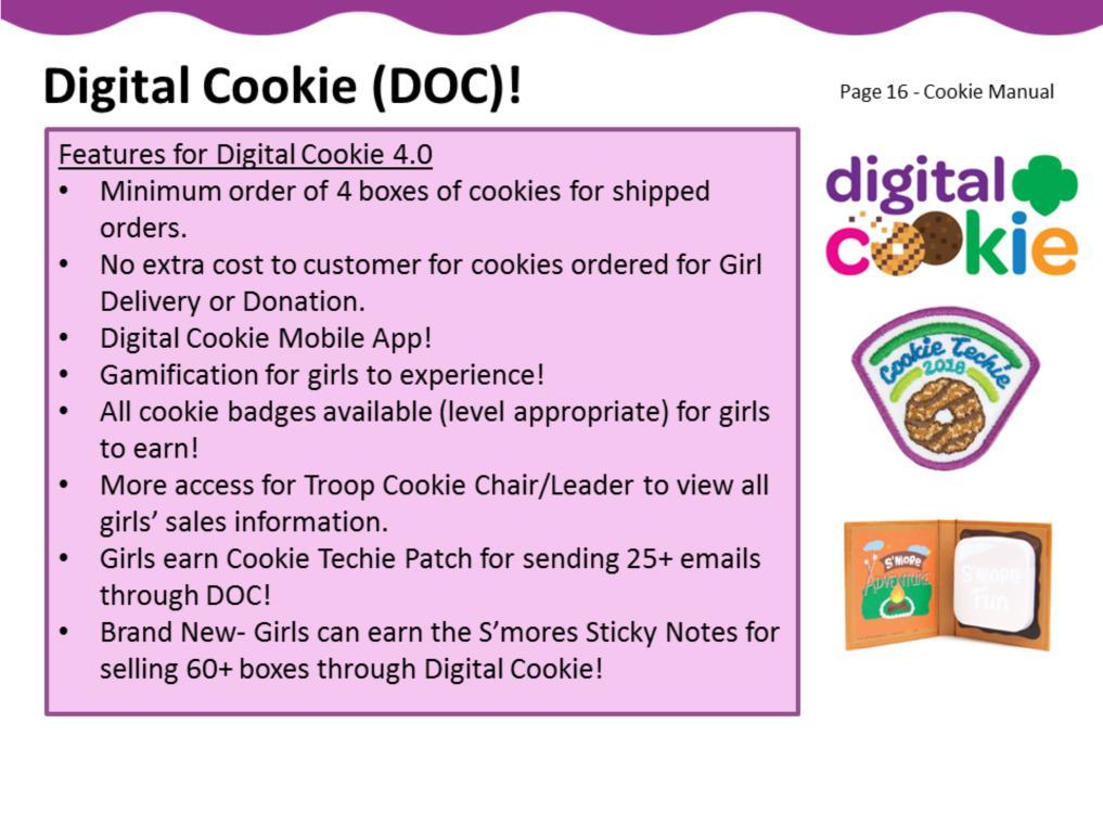 There are many features of Digital Cookie 4.0. All the cookie badges are available for girls to earn! There is more access for Troop Leader or Cookie Chair to view girls sales information.