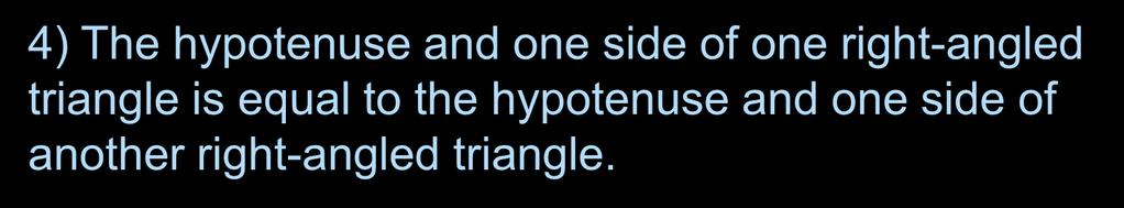 57 of 67 Congruent triangles Two triangles are congruent if the satisfy the following conditions: 4) The hypotenuse and one side of