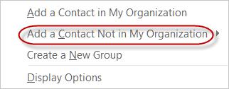 From the main window, click Add a Contact, 2. From the menu, click Add a Contact Not in My Organization 3.