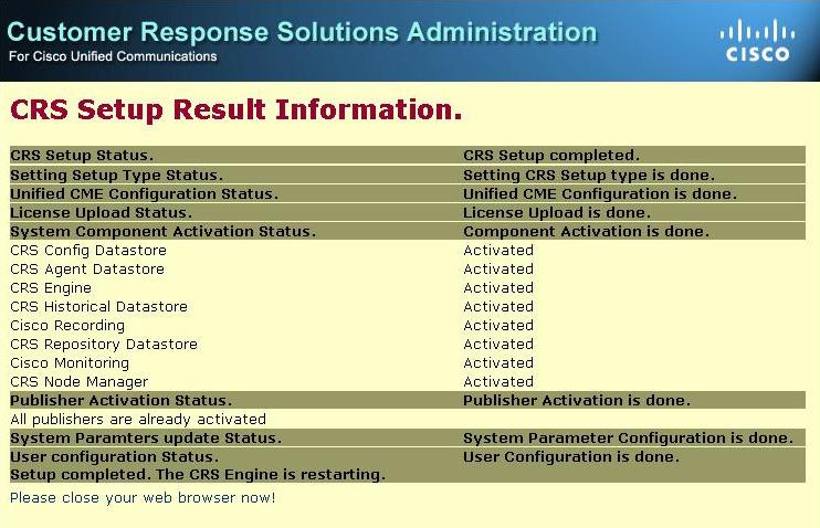 Chapter 6 Performing the Initial Setup Procedure for a Deployment with Unified CME Performing the Initial Setup of Cisco CRS i. Click Finish.