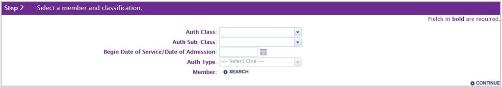 Step 2 SELECT A MEMBER AND CLASSIFICATION Complete all data fields: Auth Class Auth Sub-Class Begin Date of Service/Date of