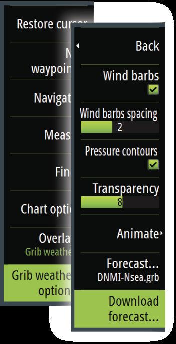 The Download forecast option is only available if you have turned on GRIB weather overlay on the Chart menu (refer to "Turn on GRIB weather overlay" on page 36), and your PredictWind login