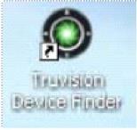 Figure 4: TruVision Device Finder shortcut icon To use the TruVision Device Finder: 1. Double-click the shortcut icon to open the tool. The Start window appears. 2.