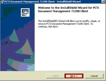 PCTI Document Management - InstallShield Wizard Steps 1. From the PCTI Document Management 71208 Client InstallShield Wizard, click Next to begin installation. InstallShield Wizard 2.
