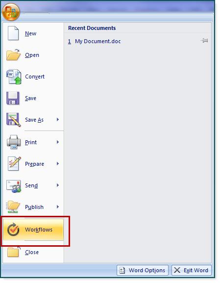 From Within a Microsoft Office 2007 application (e.g. Word, Excel, etc.): 1. Click the Microsoft Office icon at the top left of the application. 2. Select Workflows.