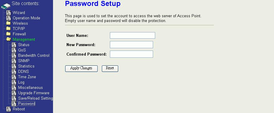 Password To enable password protection for the web-browser interface: 1. Click the Password link under Management to open the Password Setup page. 2. Enter the User Name. 3. Enter the New Password. 4.