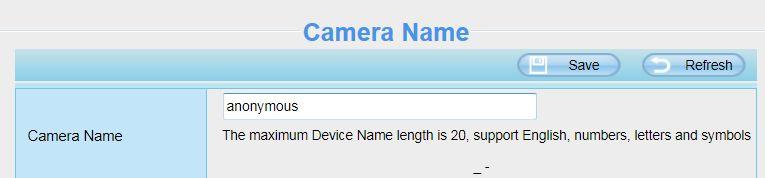 4.2.1 Camera Name Default alias is anonymous. You can define a name for your camera here such as apple. Click Save to save your changes.