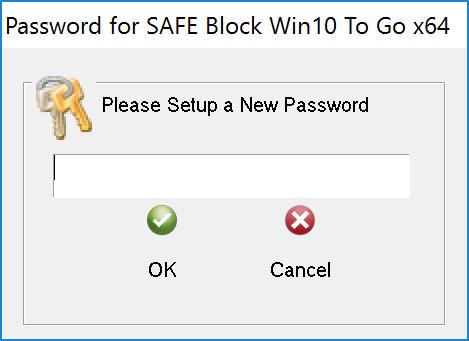 Password protecting the SAFE Block Win10 To Go GUI The first time that the Safe Block Win10 To Go GUI is invoked after