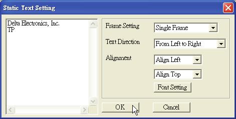 Figure 1-55 Step 2. Move the mouse to static text square and then double left-click the mouse. Then, the following Static Text Setting tab will appear (Figure 1-56). Figure 1-56 Step 3.