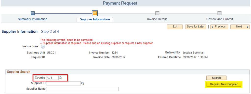 How to Find a Supplier in Payment Request Here is the Supplier Information section: Country: you have to change the country in order for the supplier to populate on this page.