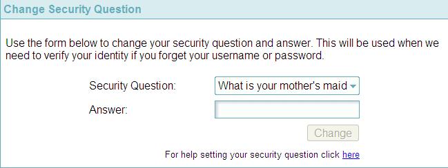 Change Security Question You are now required to create a security question answer. This answer will be required to make changes to your personal details online. 1.