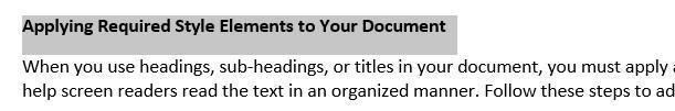 Applying Required Style Elements to Your Document When you use headings, sub-headings, or titles in your document, you must apply a Style Element to help screen readers read the text in an organized