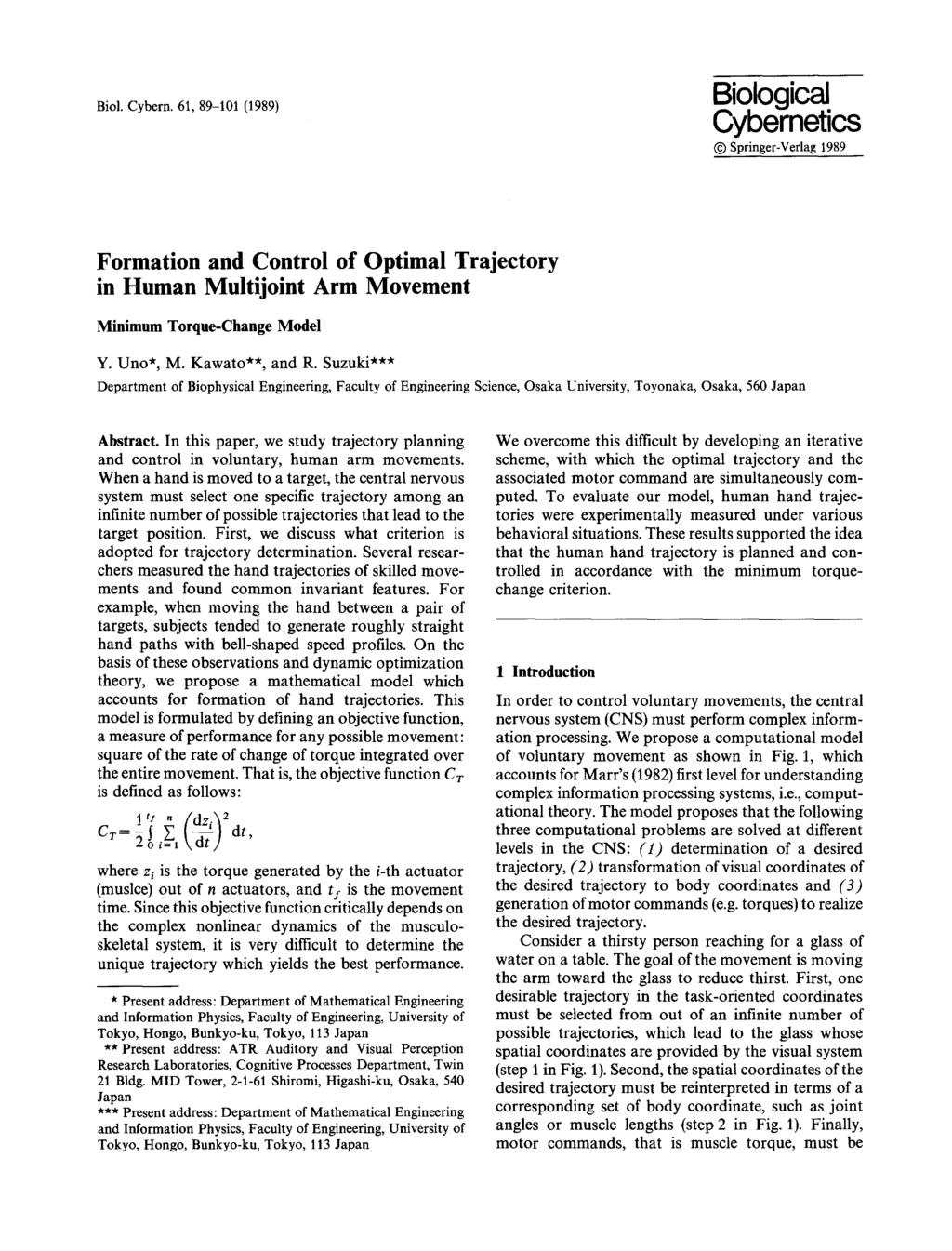 Biol. Cybern. 61, 89-101 (1989) Biologicl Cybernetics 9 Springer-Verlg 1989 Formtion nd Control of Optiml Trjectory in Humn Multijoint Arm Movement Minimum Torque-Chnge Model Y. Uno*, M. Kwto**, nd R.