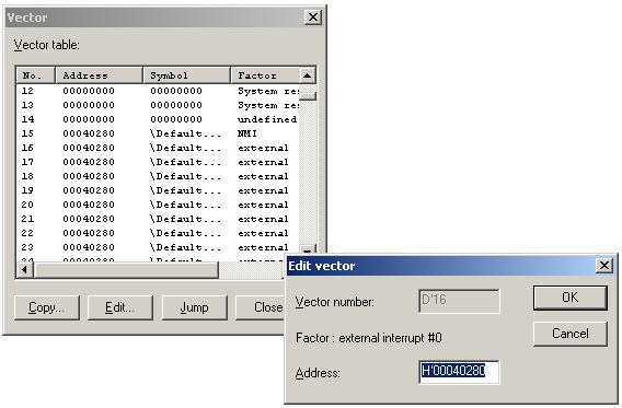 Vector 11.1.2 Setting an address Change the address set in a vector in the following procedure: Select a vector table number and then click the Edit button.