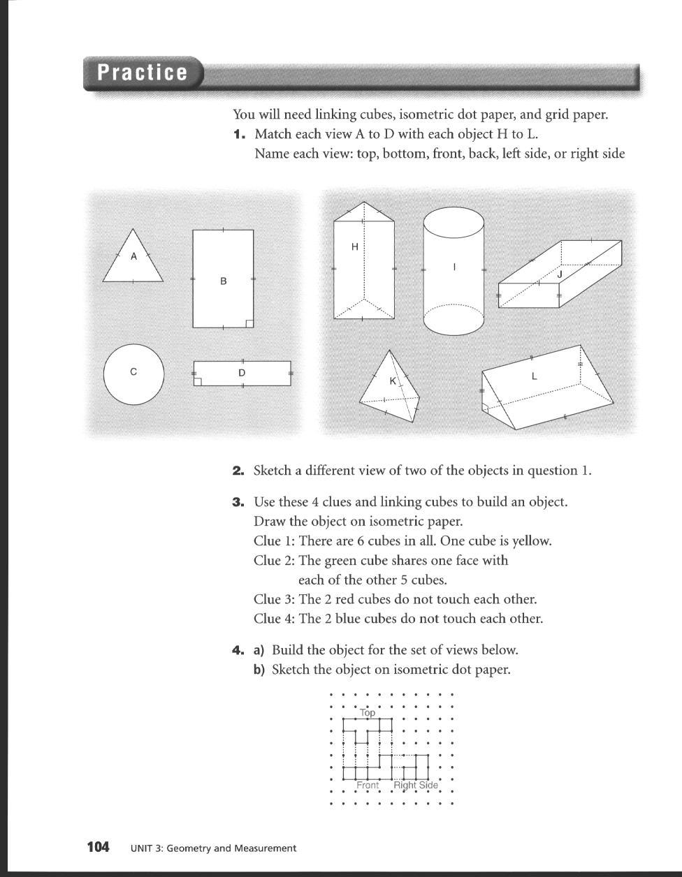 Practice..:,. --.--..."I- ' 1 '.i^a1-!1 ".' -m You will need linking cubes, isometric dot paper, and grid paper. 1. Match each view A to D with each object H to L.