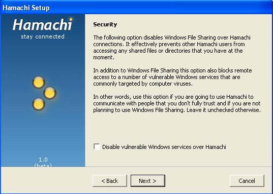 First time users should be cautious about leaving the Disable vulnerable Windows services over Hamachi box unchecked.