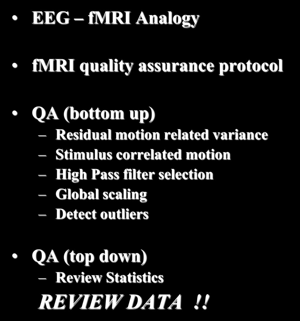 Quality Assurance: Summary EEG fmri Analogy fmri quality assurance protocol QA (bottom up) Residual motion related variance
