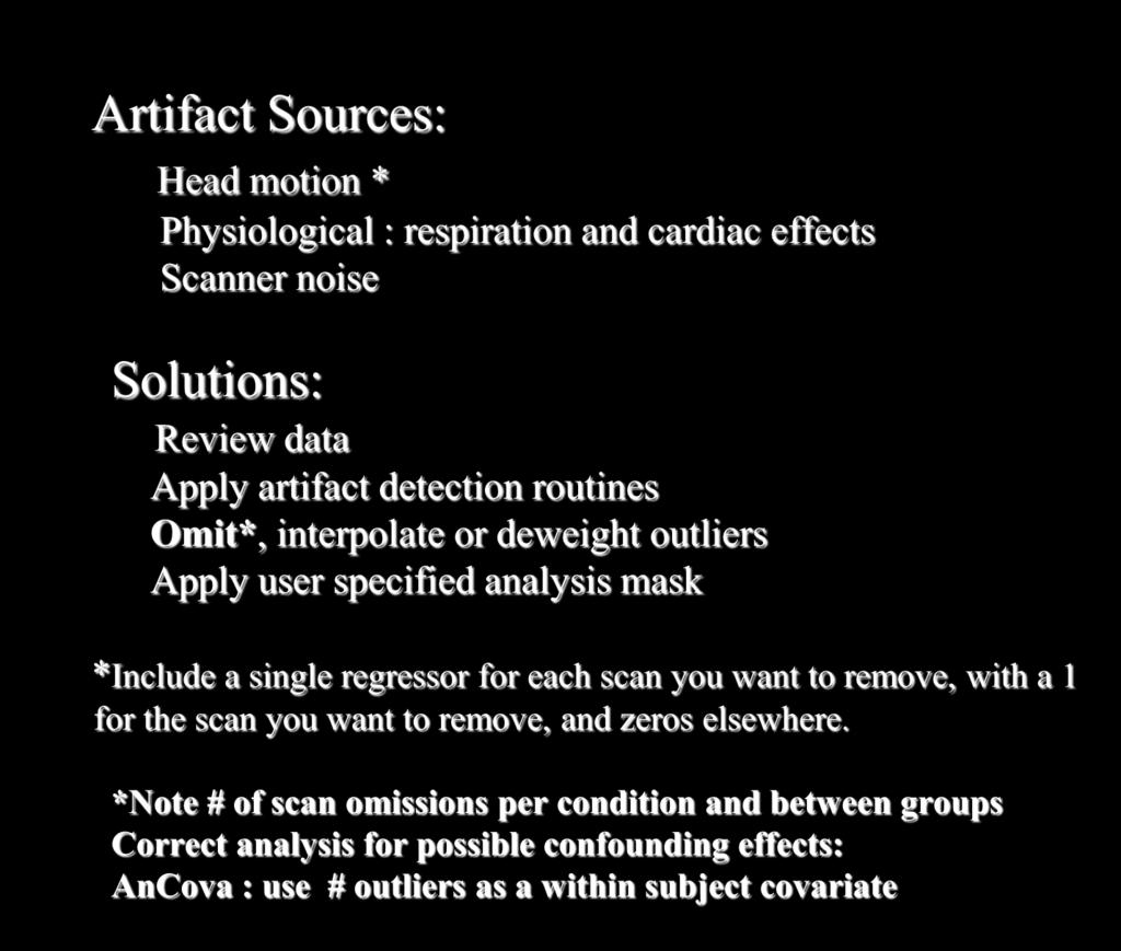Artifact Detection/Rejection Artifact Sources: Head motion * Physiological : respiration and cardiac effects Scanner noise Solutions: Review data Apply artifact detection routines Omit*, interpolate