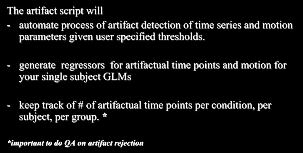 Script it Matlab or Python The artifact script will - automate process of artifact detection of time series and motion parameters given user specified thresholds.