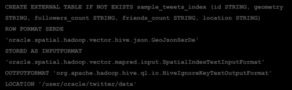 hadoop.vector.hive.json.geojsonserde' STORED AS INPUTFORMAT 'oracle.spatial.hadoop.vector.mapred.input.
