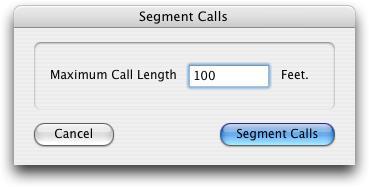 Segment Calls Segment Calls allows you to break calls into lengths that are no longer than N feet.