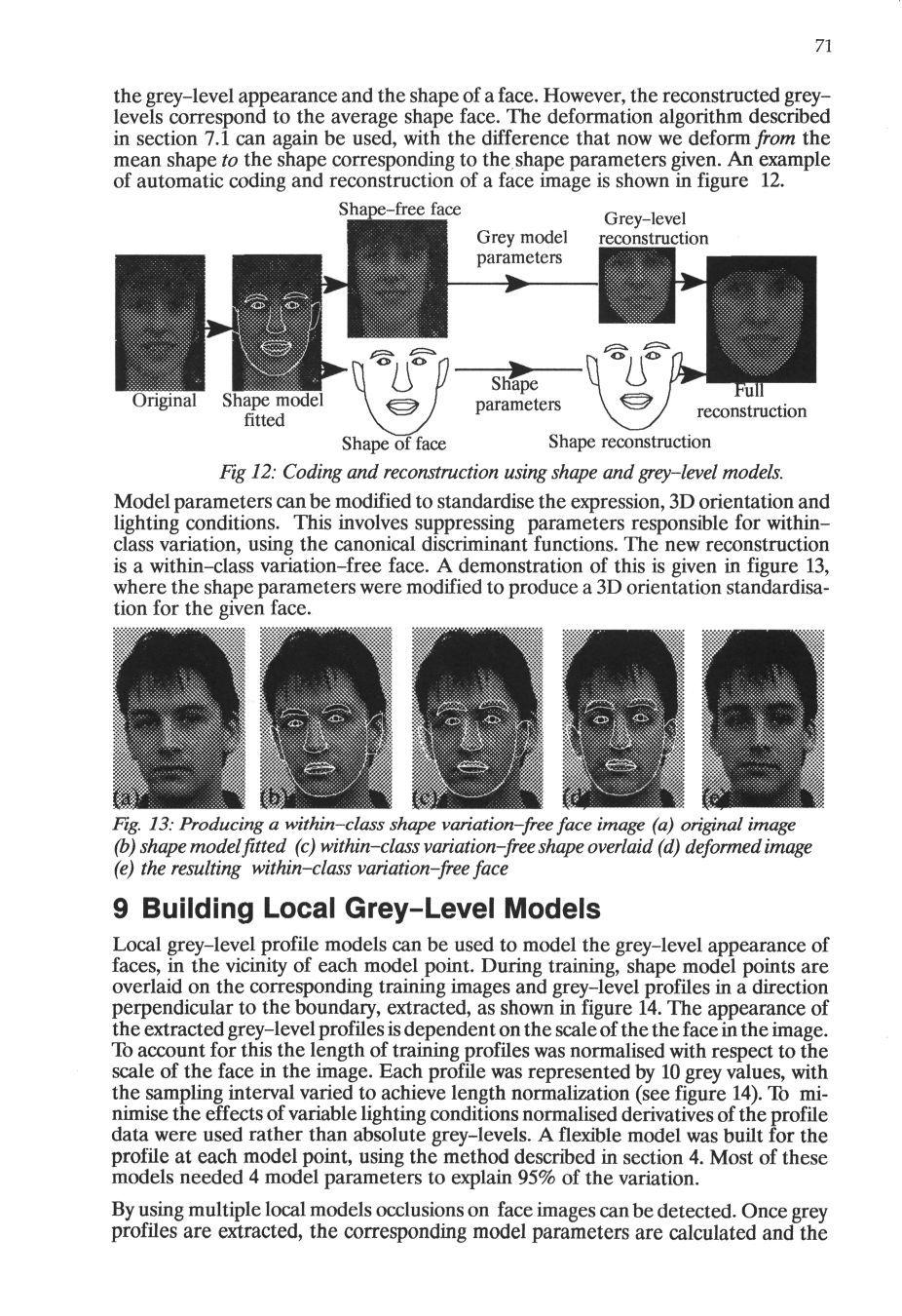 the grey-level appearance and the shape of a face. However, the reconstructed greylevels correspond to the average shape face. The deformation algorithm described in section 7.