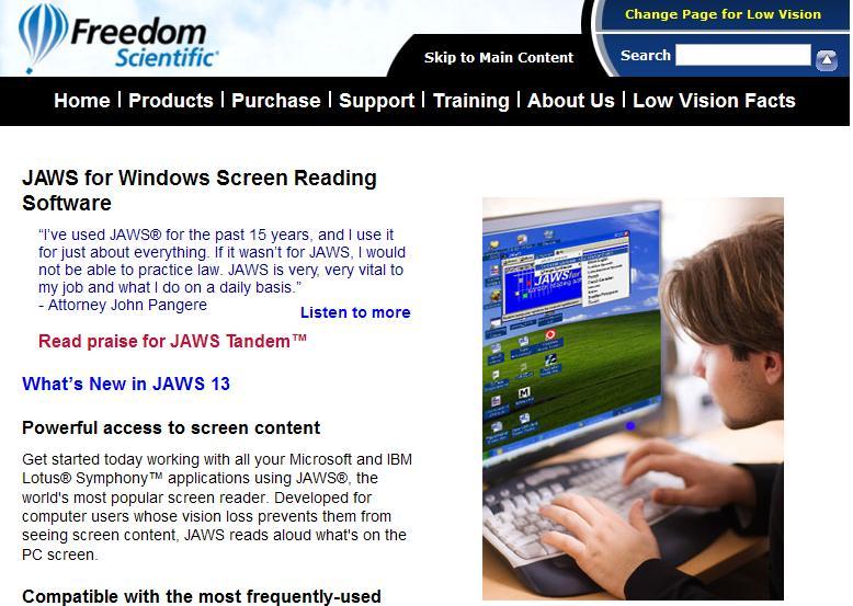 Freedom Scientific s JAWS JAWS (Job Access with Speech) screen reader is made by Freedom