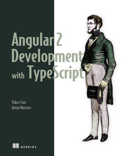 Angular 2 Development with TypeScript Author: Yakov Fain