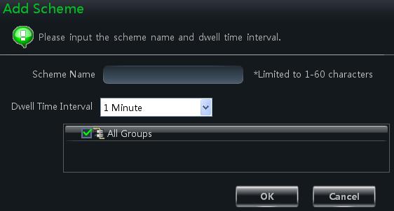 You should set the scheme name, the dwell time interval and the group. Click OK button to save the settings. The added scheme will be displayed in the scheme list. 5.2.