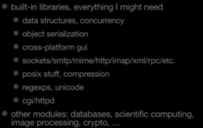 handy built-in libraries, everything I might need data structures, concurrency object serialization cross-platform gui