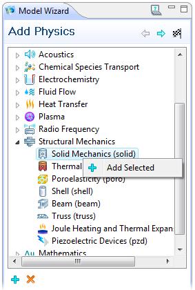 In the Model Wizard, select Structural Mechanics>Solid Mechanics. There are three ways to add this node: double-click, right-click and Add Selected, or click the Add Selected button.