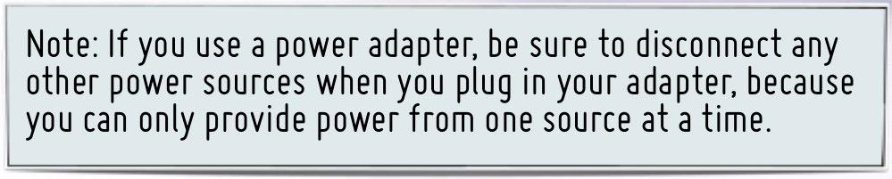 Note: If you use a power adapter, be sure to disconnect any