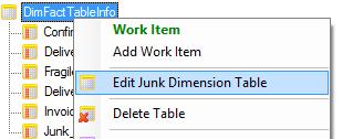 Working with the Junk Dimension Table When you have added a Junk Dimension Table, it appears in the project tree with a yellow table icon with a "J" on it.