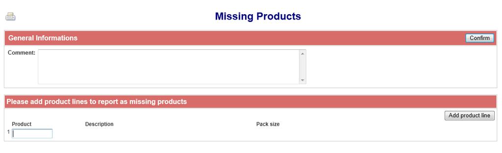 Missing products To report any missing products, follow the link Missing Product under the choice of the family product, available on the pages Place Order, Emergency order, Direct Shipping and