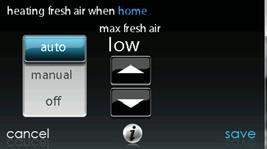 Home Comfort Profile Fresh Air Control If a ventilator is installed in your home, select the amount of fresh air to circulate during heating mode by touching Heating Fresh Air.