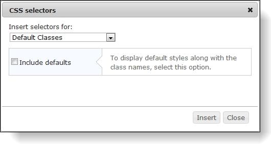 You can access this screen multiple times to add multiple selectors. 10. In the Insert selectors for field, select the CSS selector to load in the Stylesheet text editor.