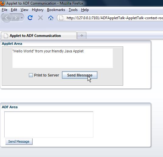 Client side only communication In the example, a Java Applet input text field and a command button are used to send text messages to the ADF Faces input form. The Java Applet uses the netscape.