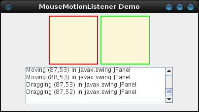 Mouse Events Interface MouseMotionListener: example An application with two simple components over which we