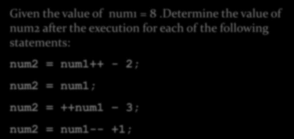 Unary Operator Example 3: Arithmetic Expression Given the value of num1 = 8.