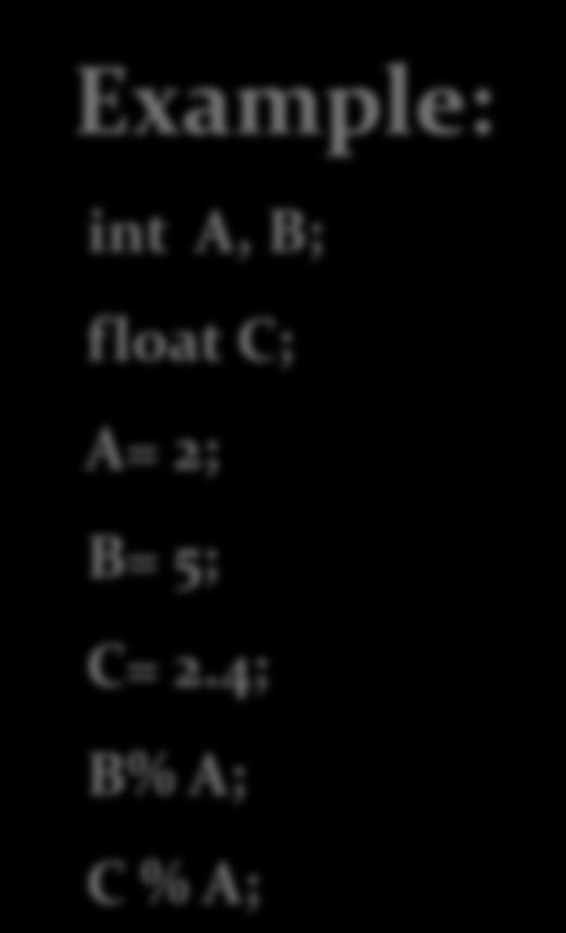 Binary Operator Example: int A, B; float C; A= 2; B= 5; Arithmetic