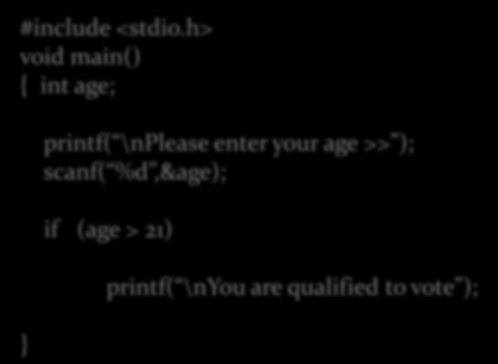h> void main() { int age; printf( \nplease enter your age >>