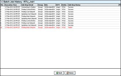 13 Click the job in the job history list to view the details of the executed job in the Batch Job History screen. Batch Schedule 14 Click Home to return to the Batch Setpoint Jobs screen.