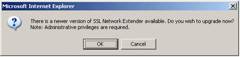 If the system administrator configured the upgrade option, the following Upgrade Confirmation window is displayed: If you click OK, you must reauthenticate and a new SSL Network Extender version is