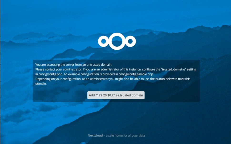 Trusted Domains All URLs used to access your Nextcloud server must be whitelisted in your config.php file, under the trusted_domains setting.
