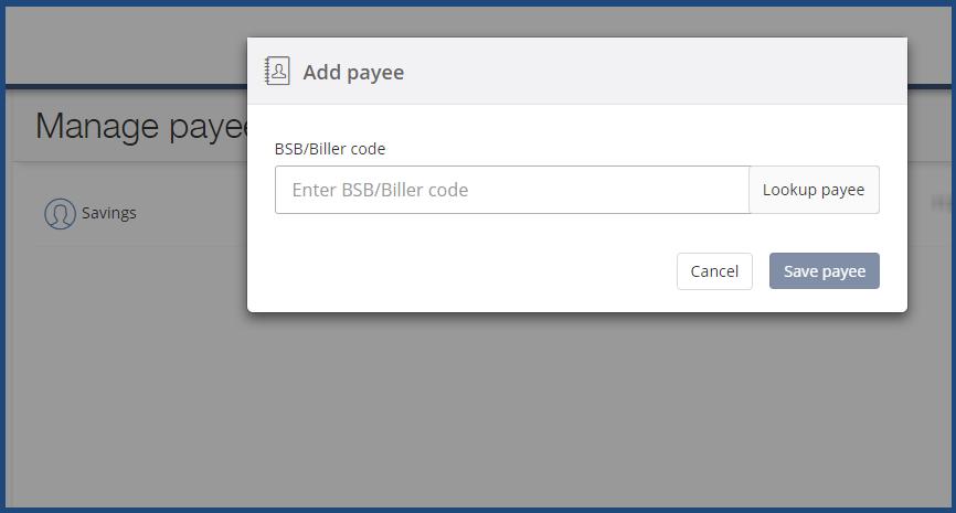 To add a payee: https:\\. Click on to Manage payees. Select Add payee link in the right hand corner 3. Enter the BSB/Biller code and click on Lookup payee 4.