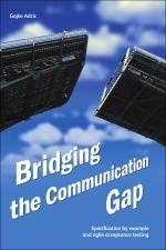 Bridging the Communication Gap Specification By Example and Acceptance Testing