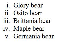 <OL type="i"> <ol type="i"> <li> Glory bear </li> <li> Osito bear </li> <li> Brittania bear </li> <li>