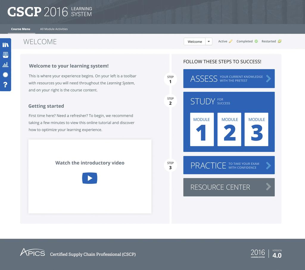 ONLINE TOOLS INTERACTIVE WEB-BASED TESTING AND STUDY TOOLS The 2016 APICS CSCP Learning System provides a personal path toward success through interactive web-based study tools.