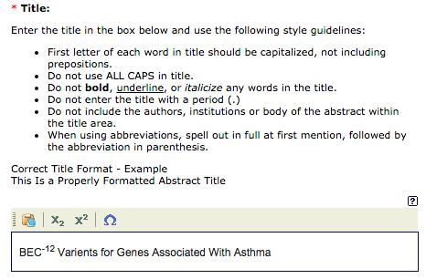 Add Title Although there are limitations to the text formatting of the abstract title, submitters can still include the following by using the toolbar located above the title text box.